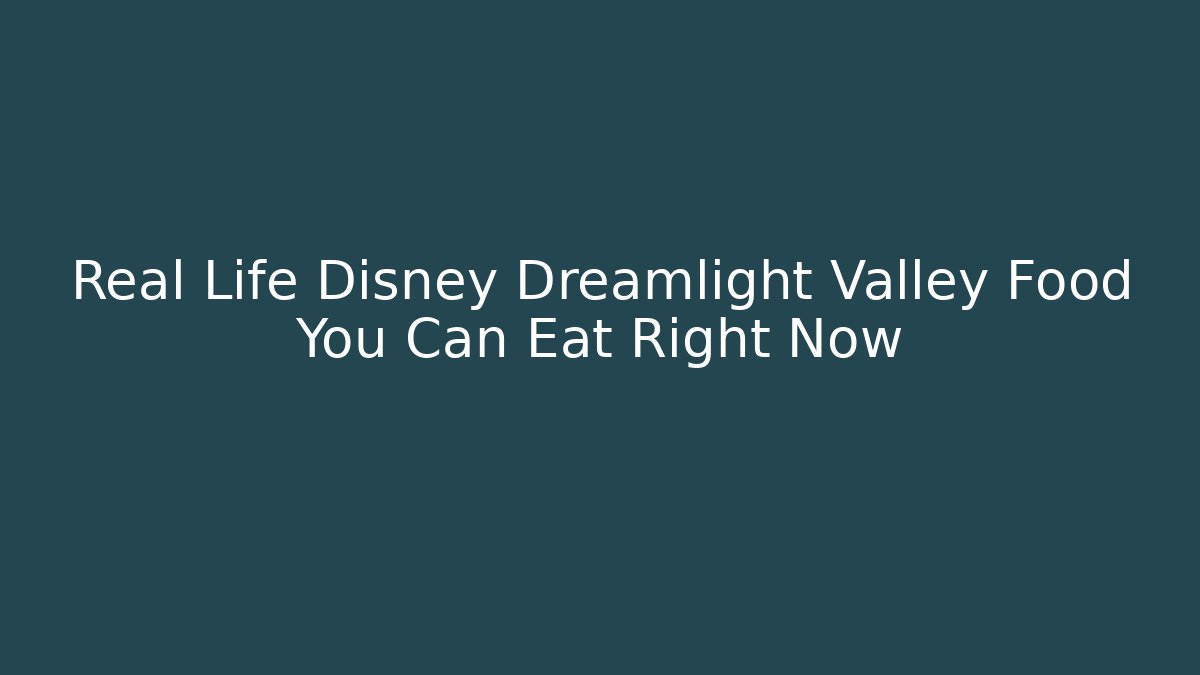 Real Life Disney Dreamlight Valley Food You Can Eat Right Now