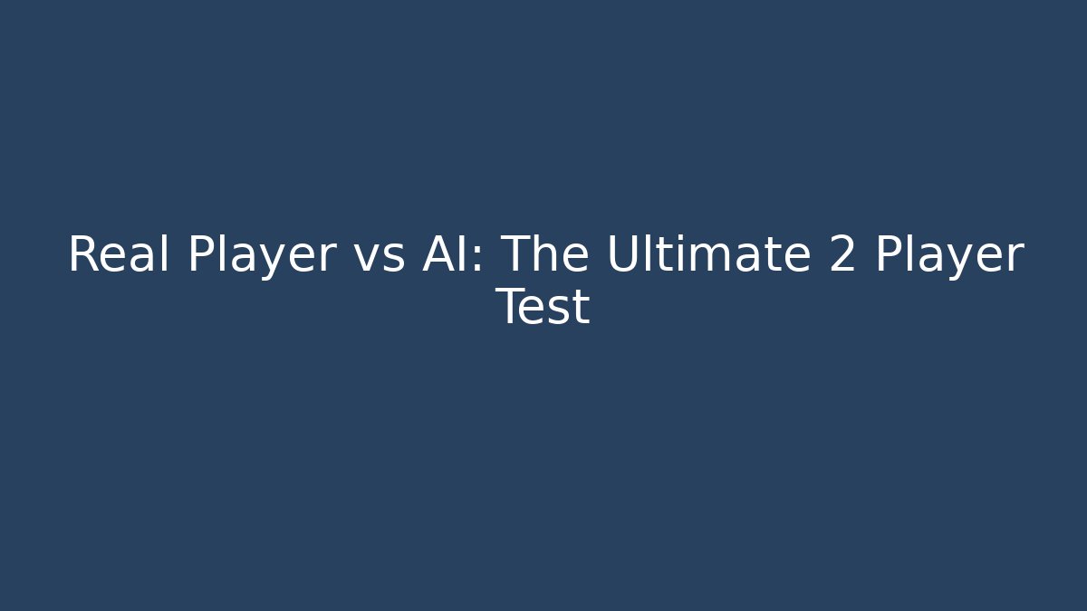 Real Player vs AI: The Ultimate 2 Player Test