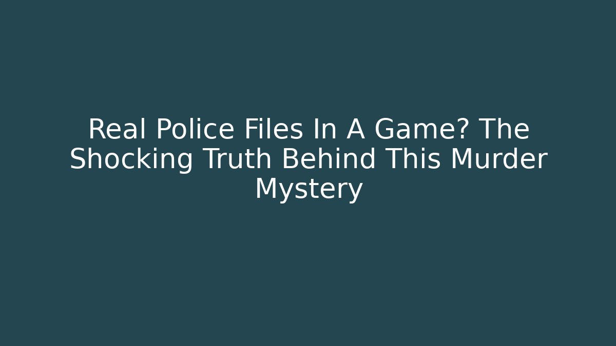 Real Police Files In A Game? The Shocking Truth Behind This Murder Mystery
