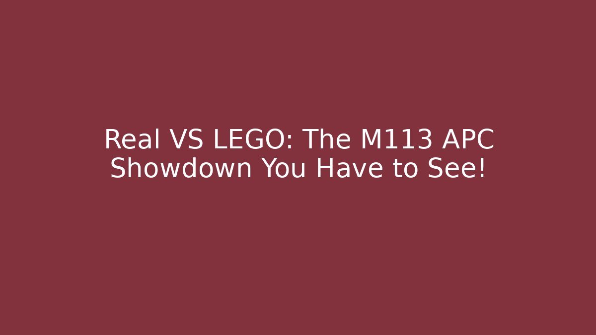 Real VS LEGO: The M113 APC Showdown You Have to See!