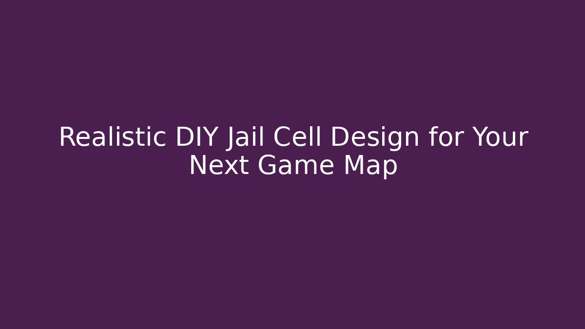 Realistic DIY Jail Cell Design for Your Next Game Map