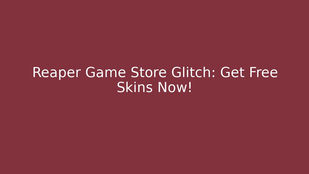 Reaper Game Store Glitch: Get Free Skins Now!