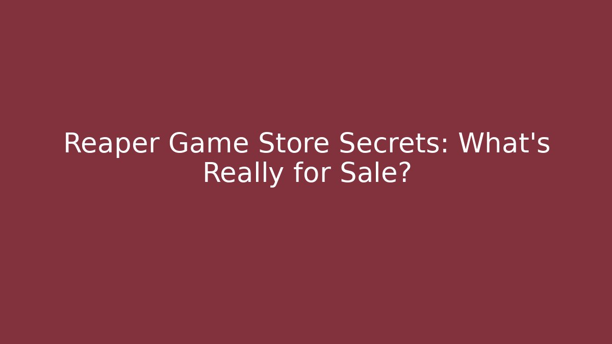Reaper Game Store Secrets: What's Really for Sale?