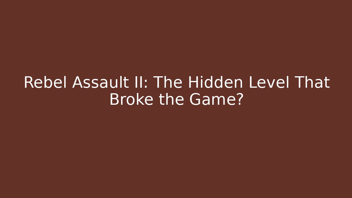 Rebel Assault II: The Hidden Level That Broke the Game?