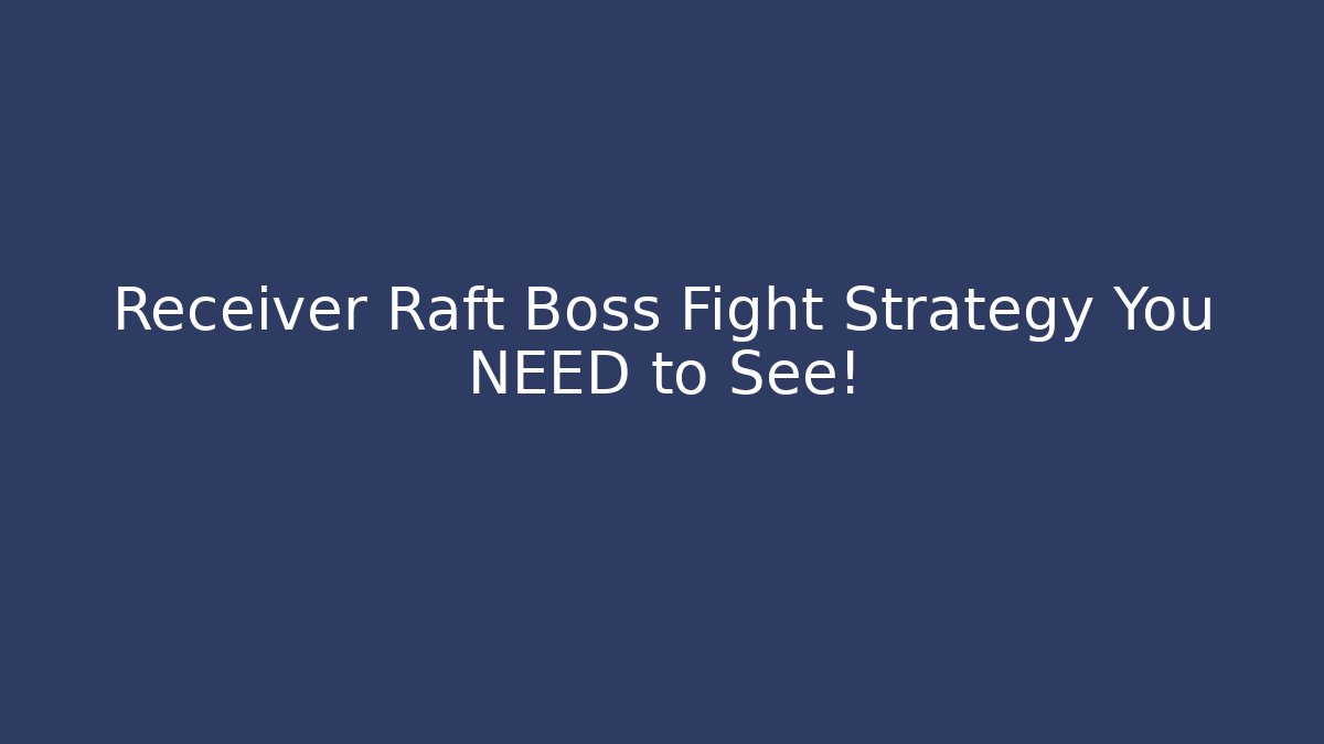 Receiver Raft Boss Fight Strategy You NEED to See! - Andrea Zevedo