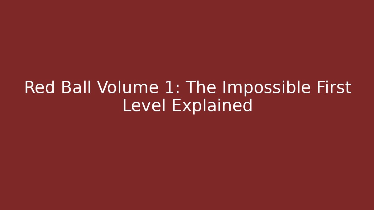 Red Ball Volume 1: The Impossible First Level Explained