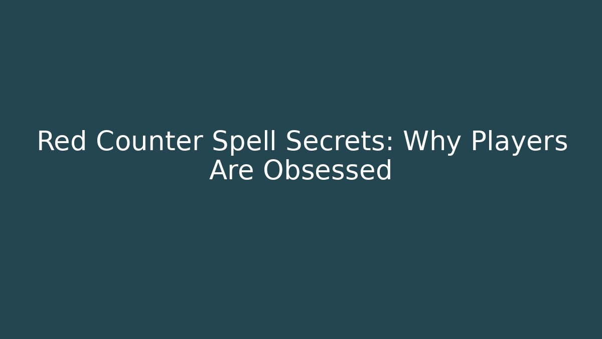 Red Counter Spell Secrets: Why Players Are Obsessed - Andrea Zevedo