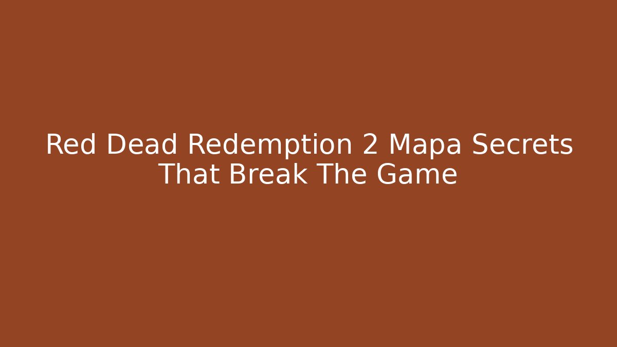 Red Dead Redemption 2 Mapa Secrets That Break The Game