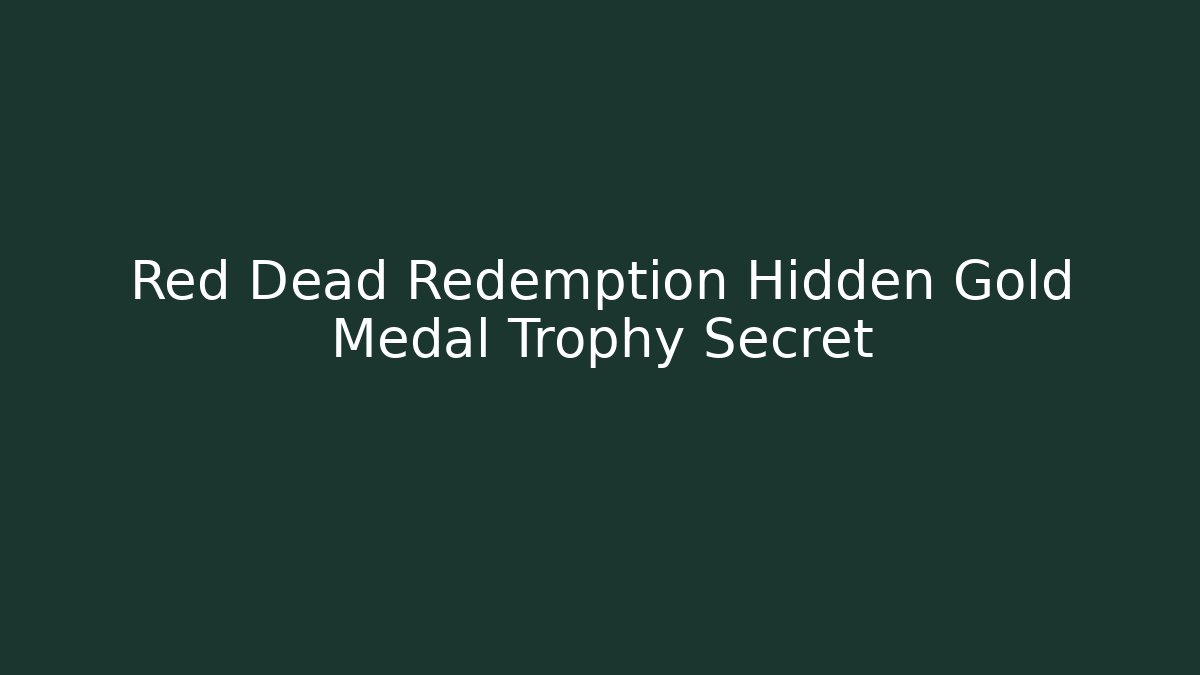 Red Dead Redemption Hidden Gold Medal Trophy Secret