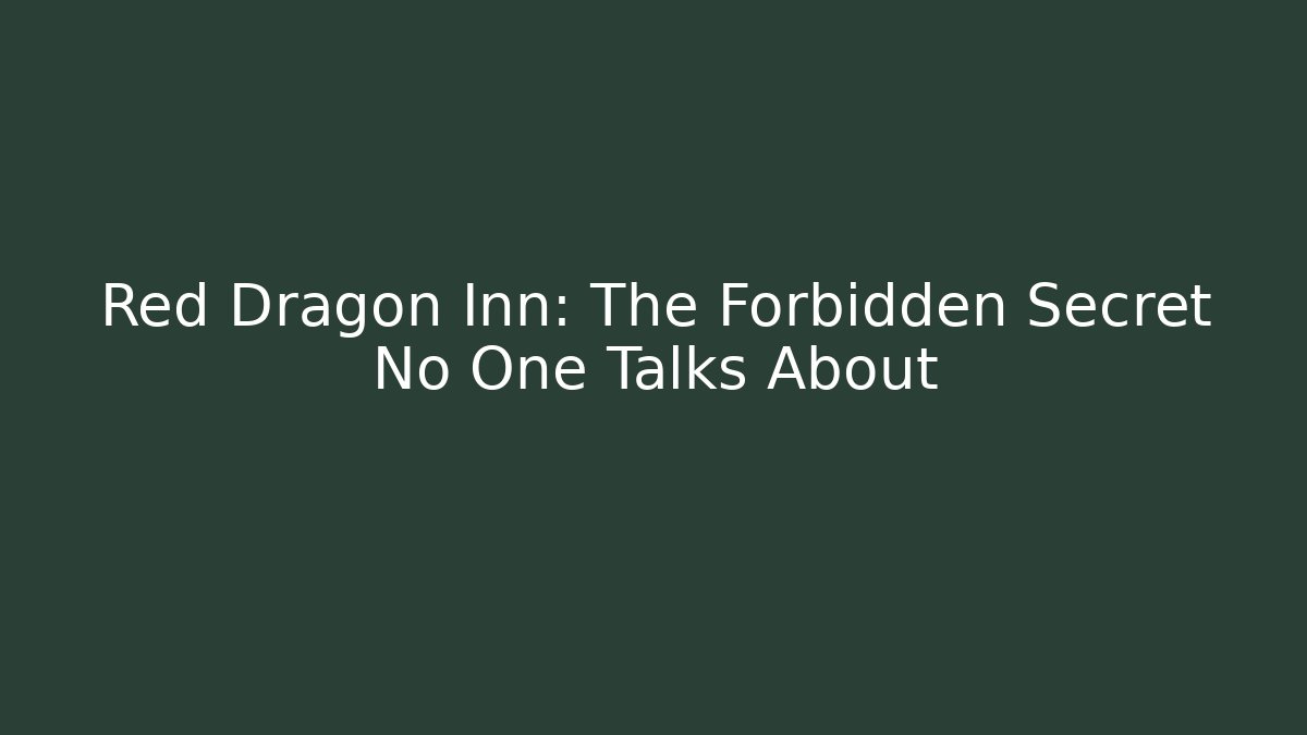 Red Dragon Inn: The Forbidden Secret No One Talks About