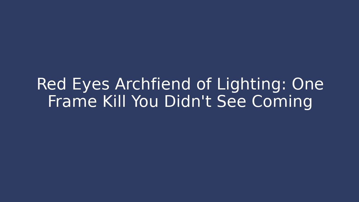 Red Eyes Archfiend of Lighting: One Frame Kill You Didn't See Coming