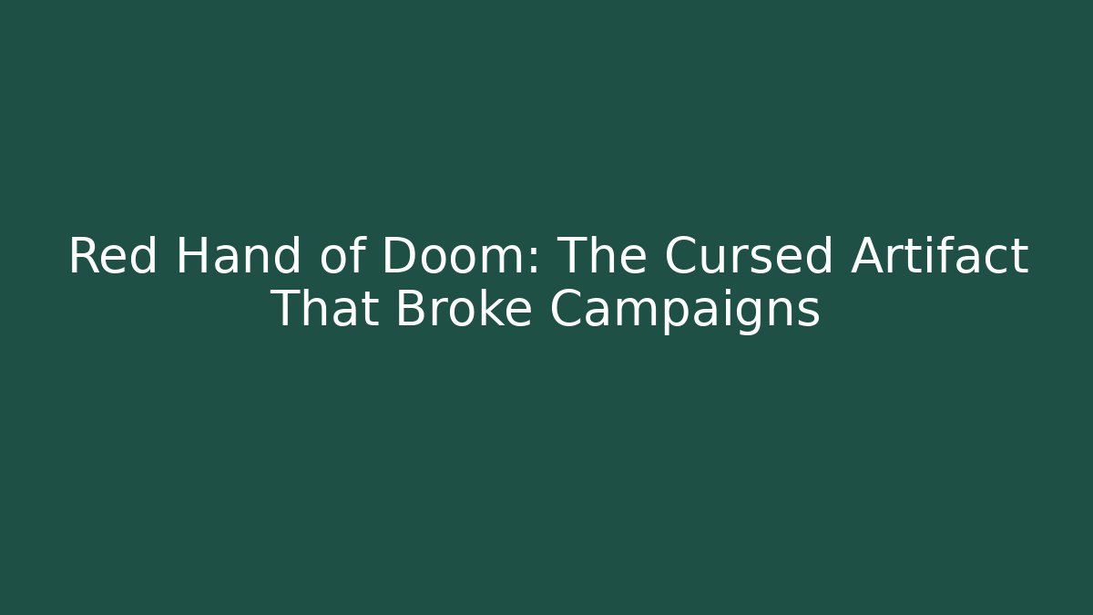 Red Hand of Doom: The Cursed Artifact That Broke Campaigns