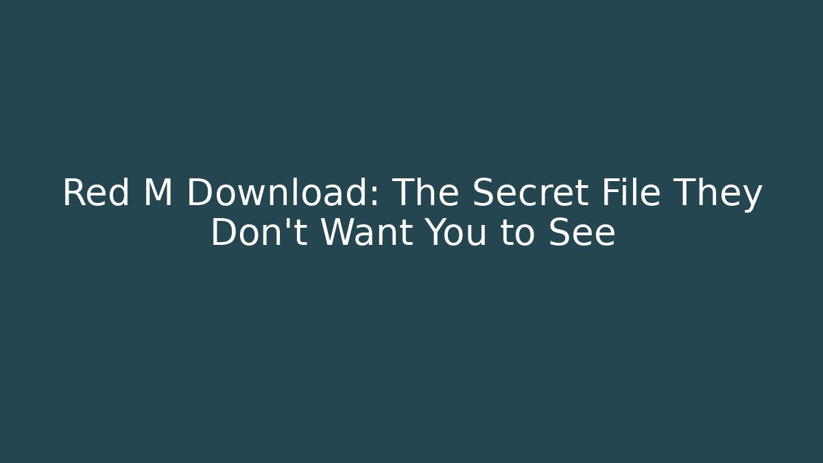Red M Download: The Secret File They Don't Want You to See