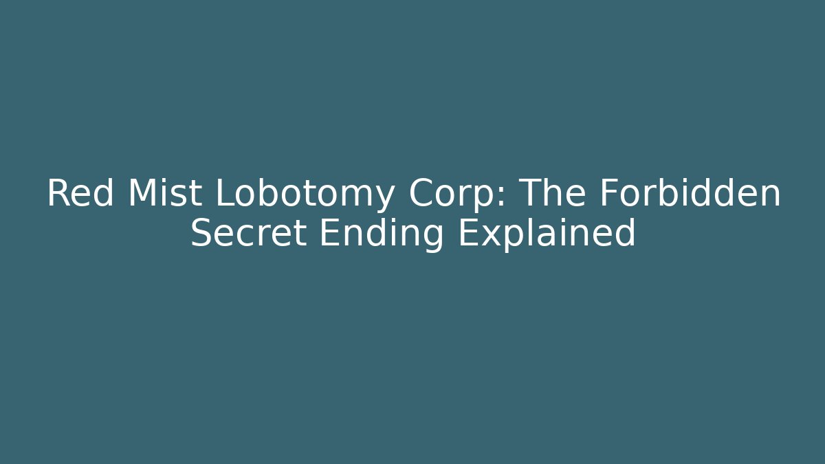 Red Mist Lobotomy Corp: The Forbidden Secret Ending Explained - Andrea Zevedo