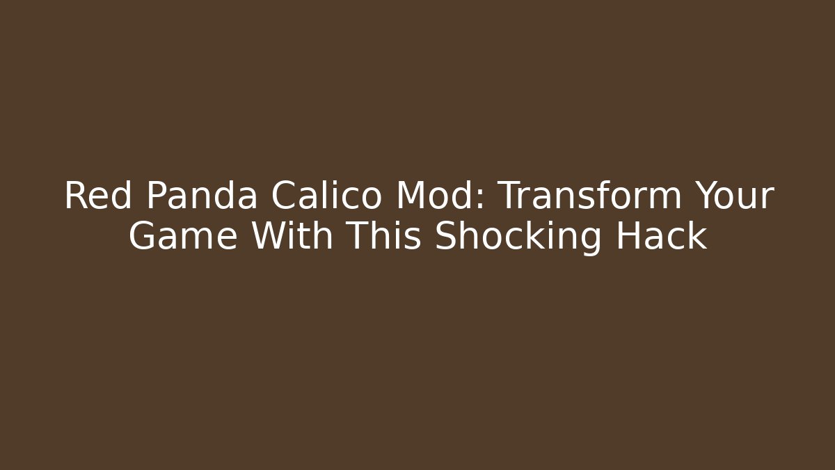 Red Panda Calico Mod: Transform Your Game With This Shocking Hack