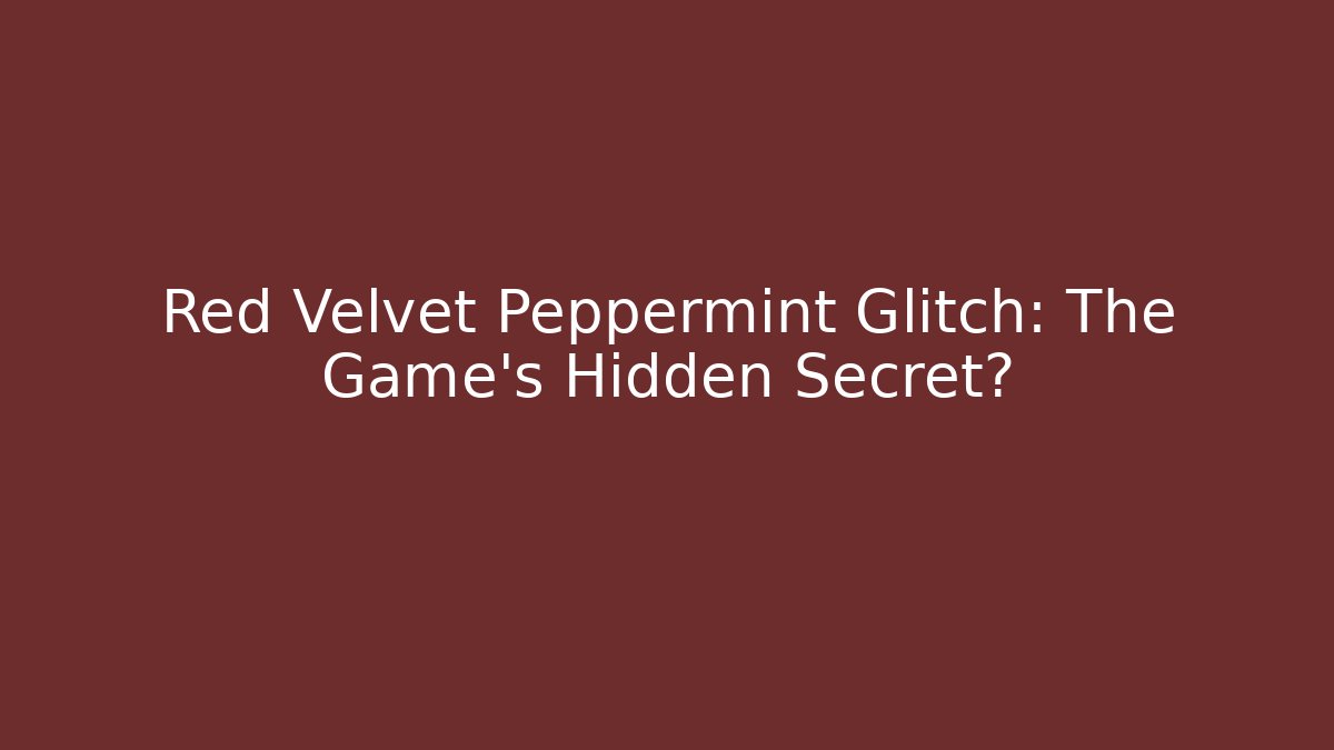 Red Velvet Peppermint Glitch: The Game's Hidden Secret?