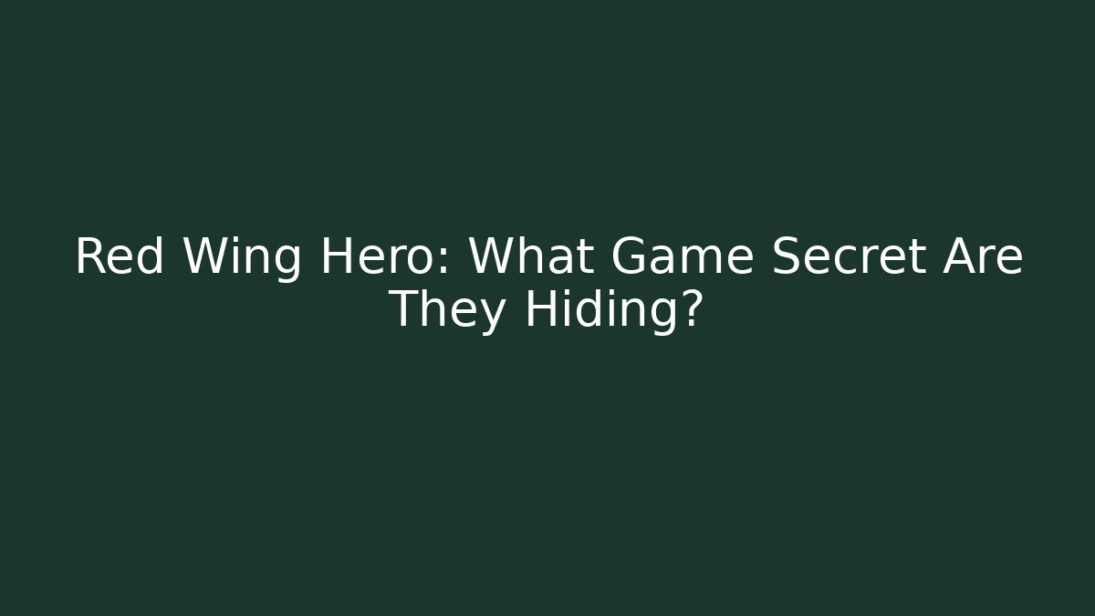 Red Wing Hero: What Game Secret Are They Hiding?