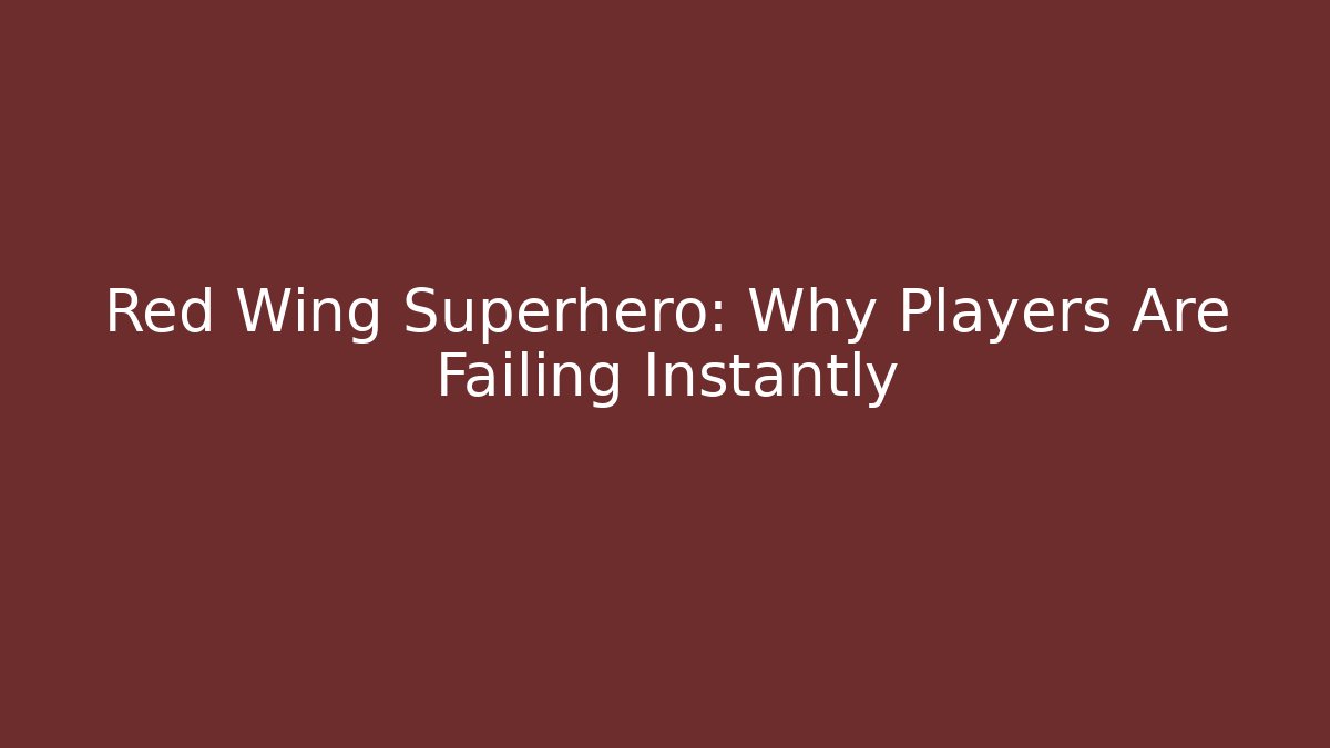 Red Wing Superhero: Why Players Are Failing Instantly