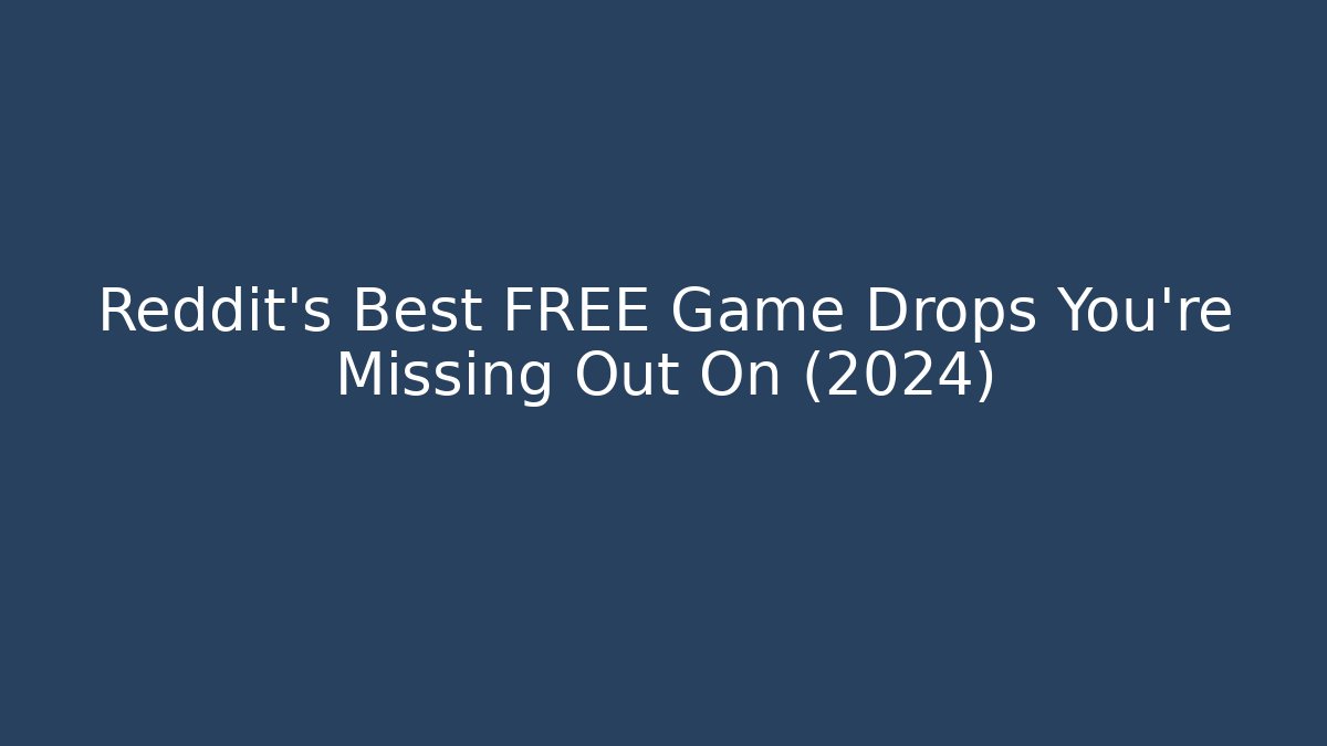 Reddit's Best FREE Game Drops You're Missing Out On (2024)