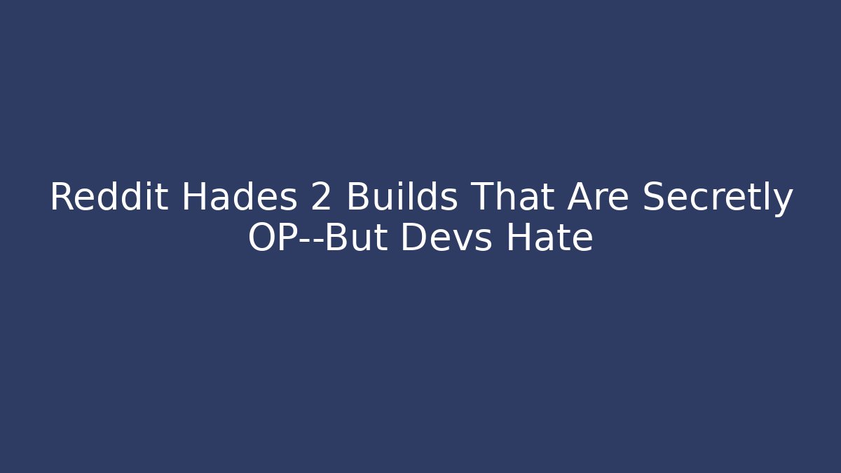 Reddit Hades 2 Builds That Are Secretly OP—But Devs Hate - Andrea Zevedo
