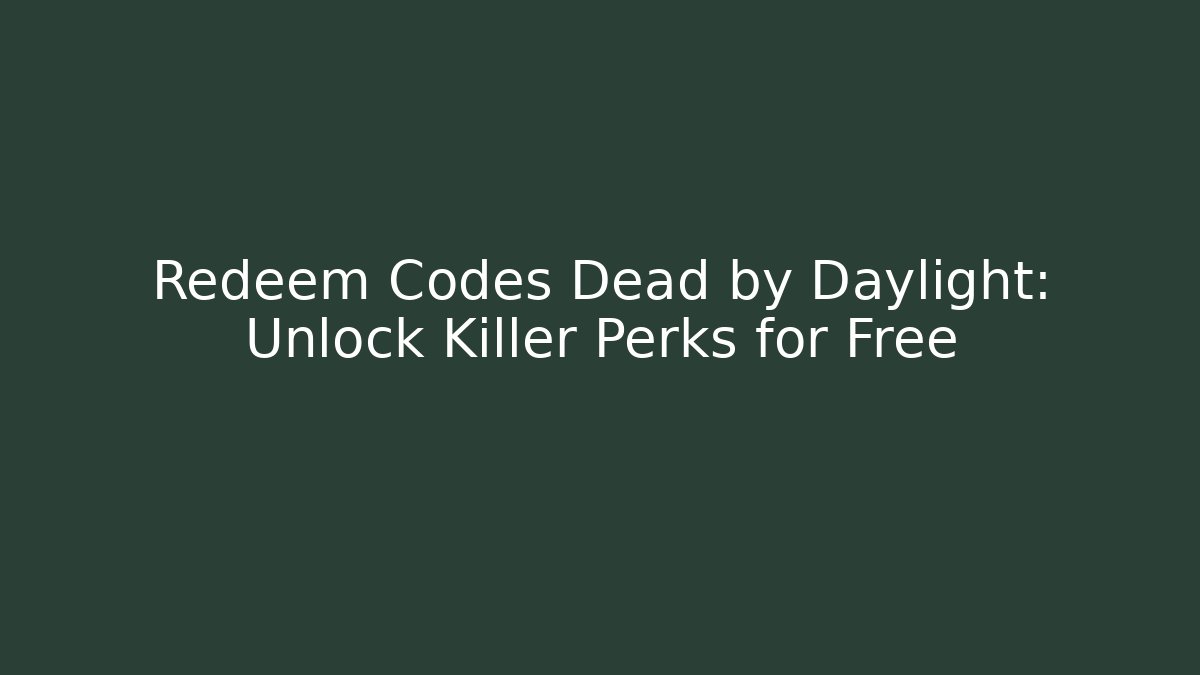 Redeem Codes Dead by Daylight: Unlock Killer Perks for Free