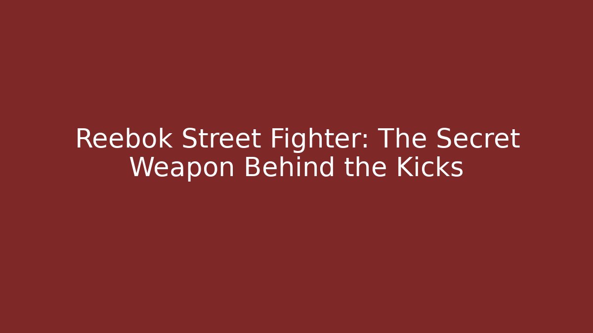 Reebok Street Fighter: The Secret Weapon Behind the Kicks - Andrea Zevedo