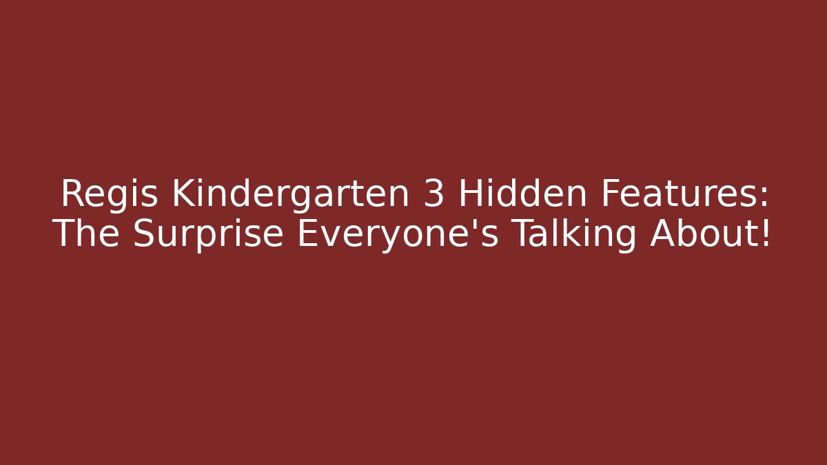 Regis Kindergarten 3 Hidden Features: The Surprise Everyone’s Talking About!
