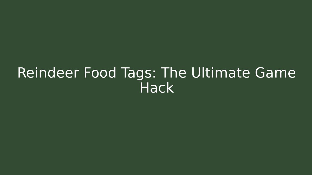 Reindeer Food Tags: The Ultimate Game Hack