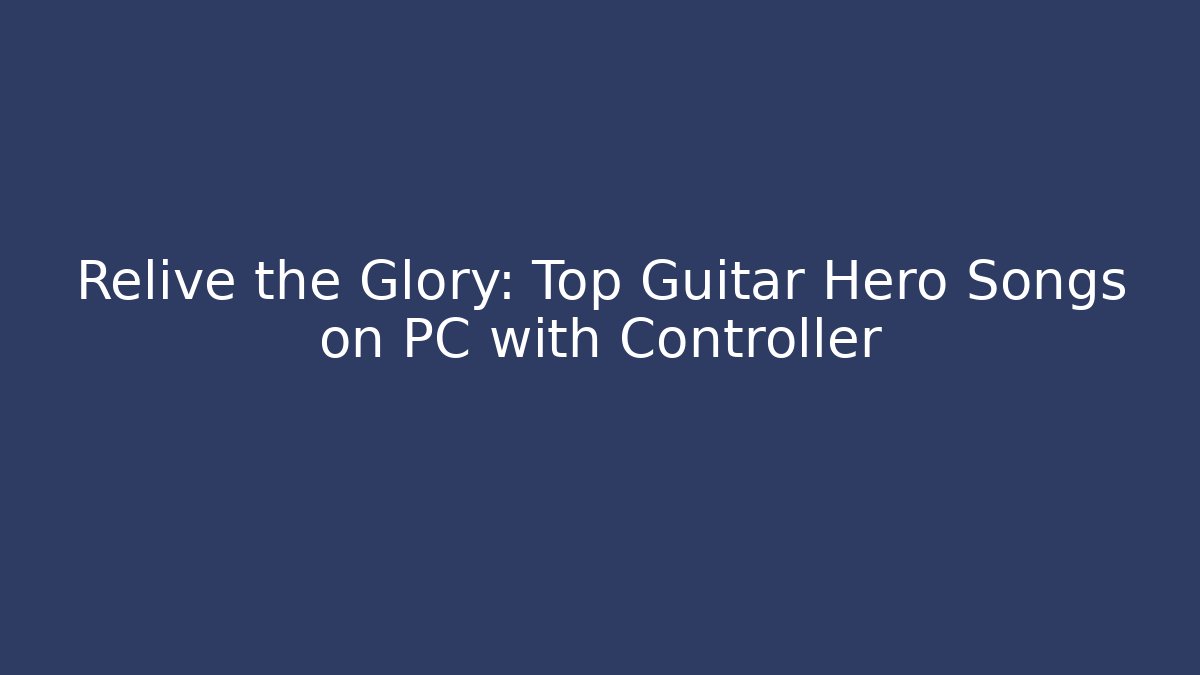 Relive the Glory: Top Guitar Hero Songs on PC with Controller