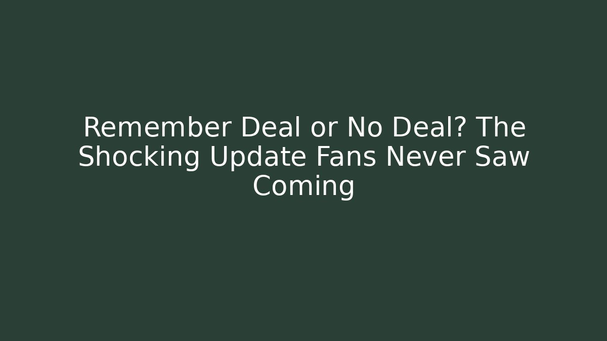 Remember Deal or No Deal? The Shocking Update Fans Never Saw Coming