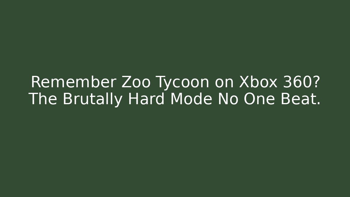 Remember Zoo Tycoon on Xbox 360? The Brutally Hard Mode No One Beat.