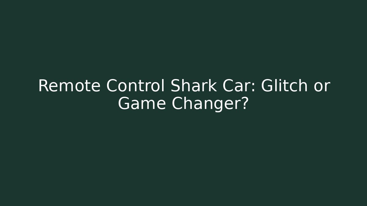 Remote Control Shark Car: Glitch or Game Changer?