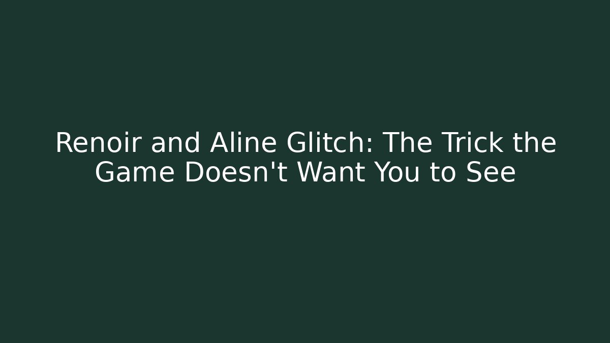Renoir and Aline Glitch: The Trick the Game Doesn't Want You to See