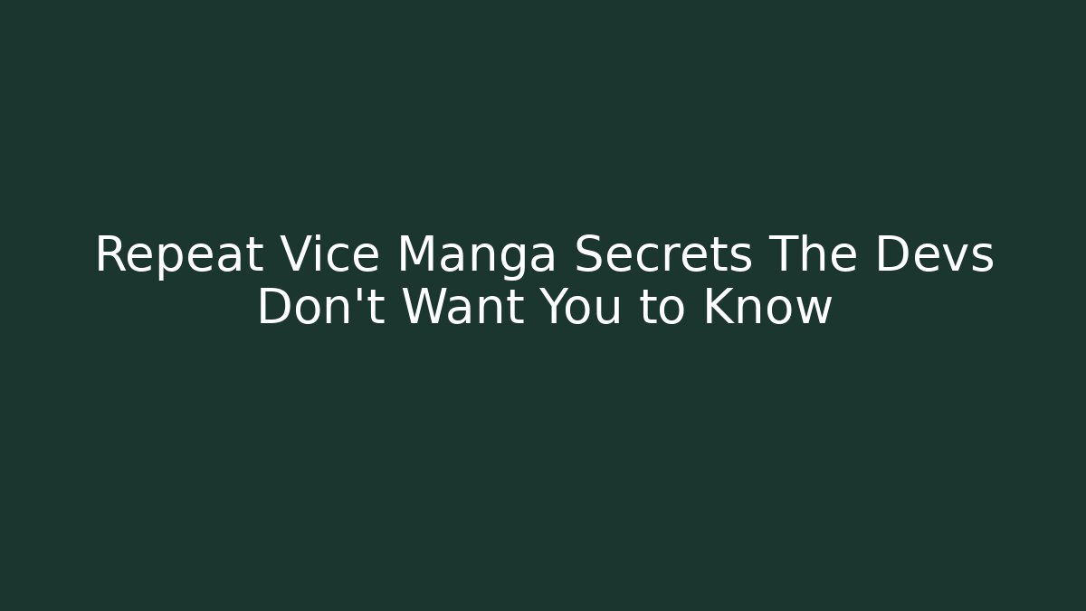 Repeat Vice Manga Secrets The Devs Don't Want You to Know