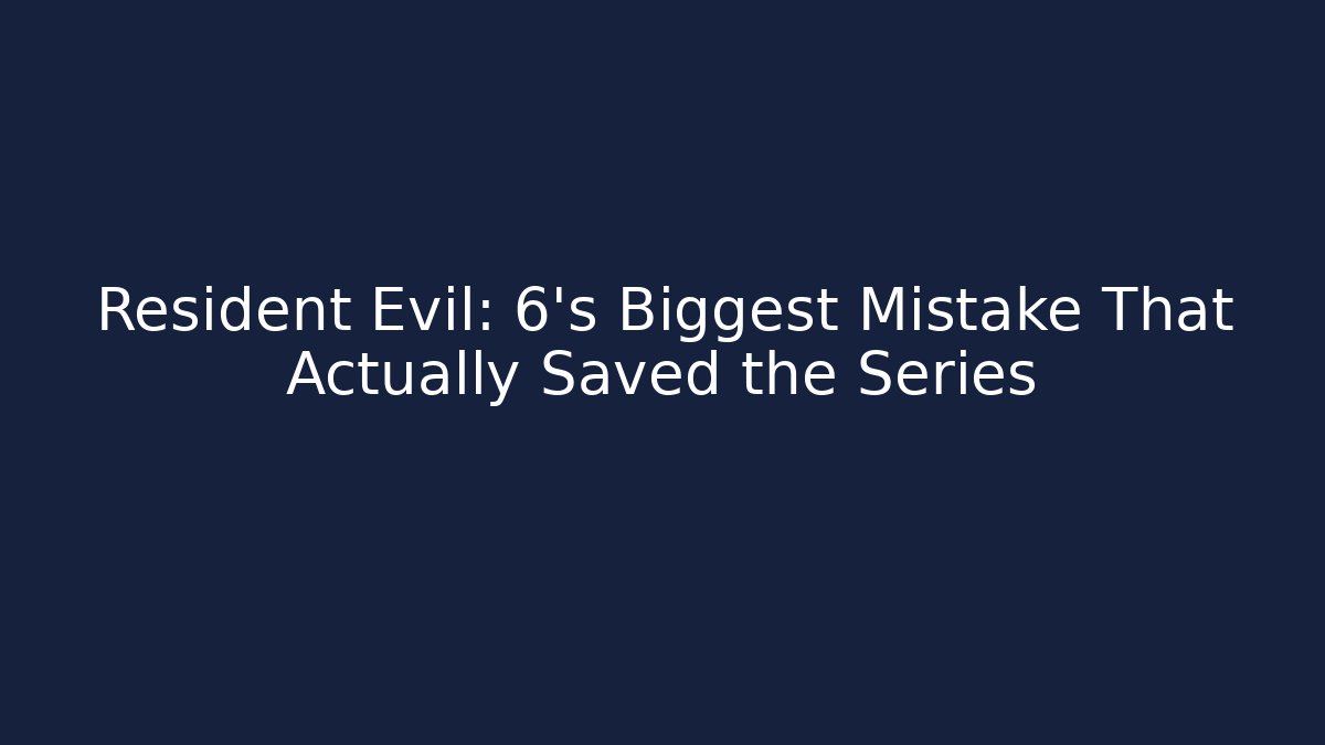 Resident Evil: 6's Biggest Mistake That Actually Saved the Series
