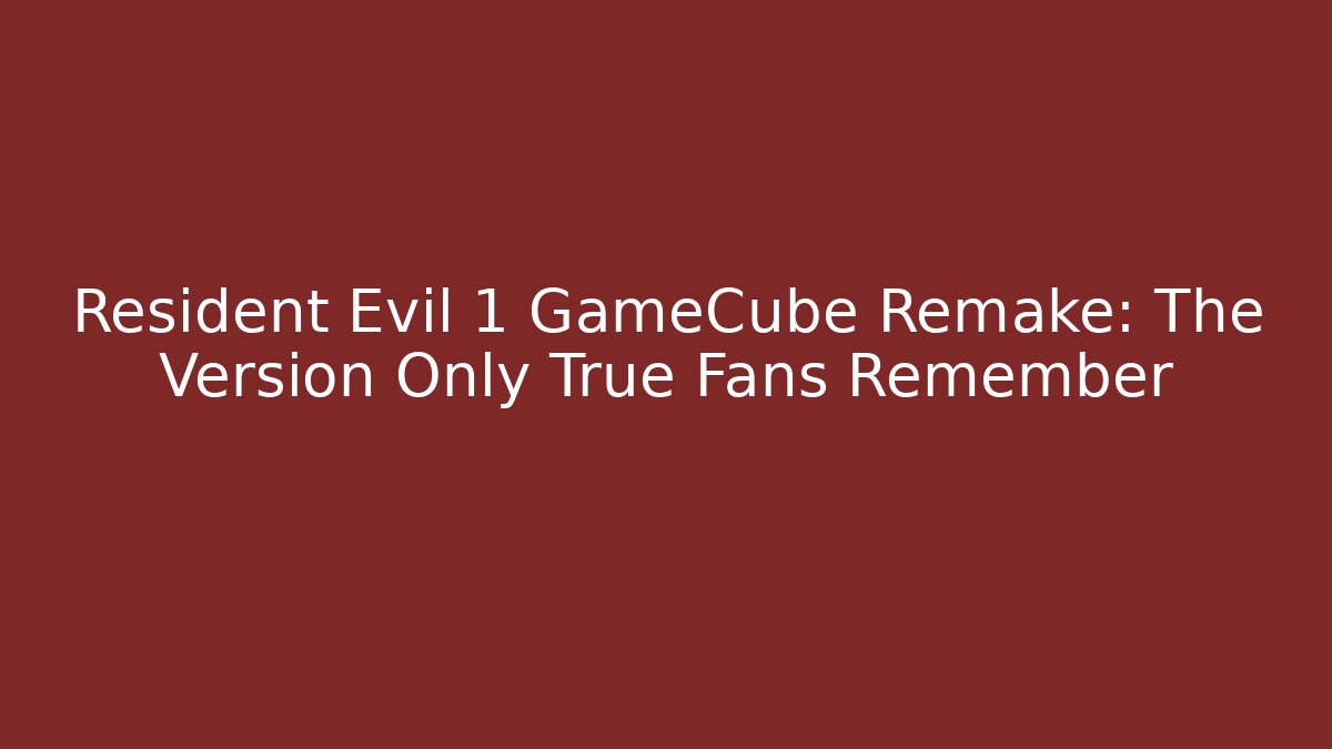 Resident Evil 1 GameCube Remake: The Version Only True Fans Remember