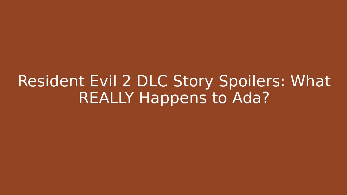 Resident Evil 2 DLC Story Spoilers: What REALLY Happens to Ada?