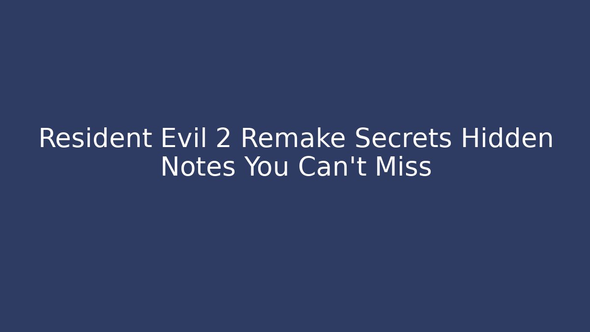 Resident Evil 2 Remake Secrets Hidden Notes You Can't Miss - Andrea Zevedo