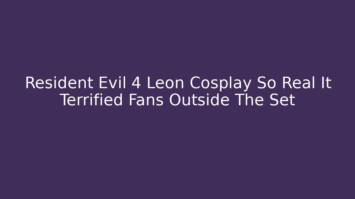 Resident Evil 4 Leon Cosplay So Real It Terrified Fans Outside The Set