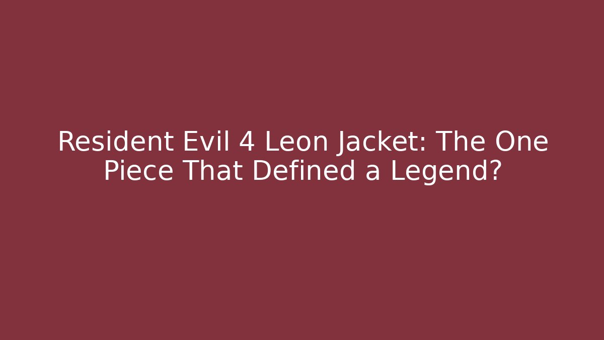 Resident Evil 4 Leon Jacket: The One Piece That Defined a Legend?
