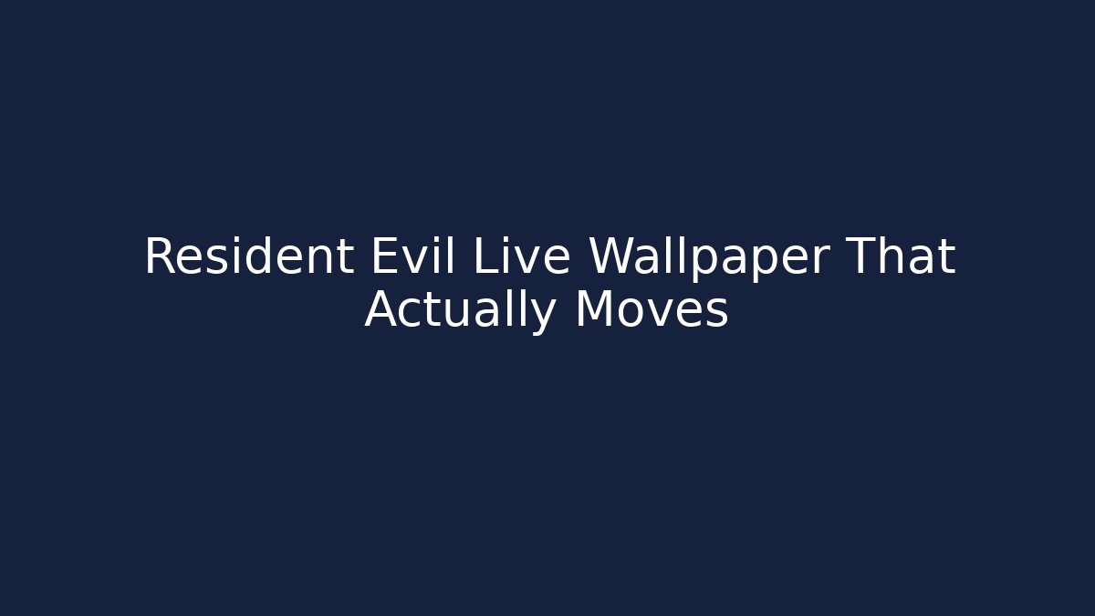 Resident Evil Live Wallpaper That Actually Moves
