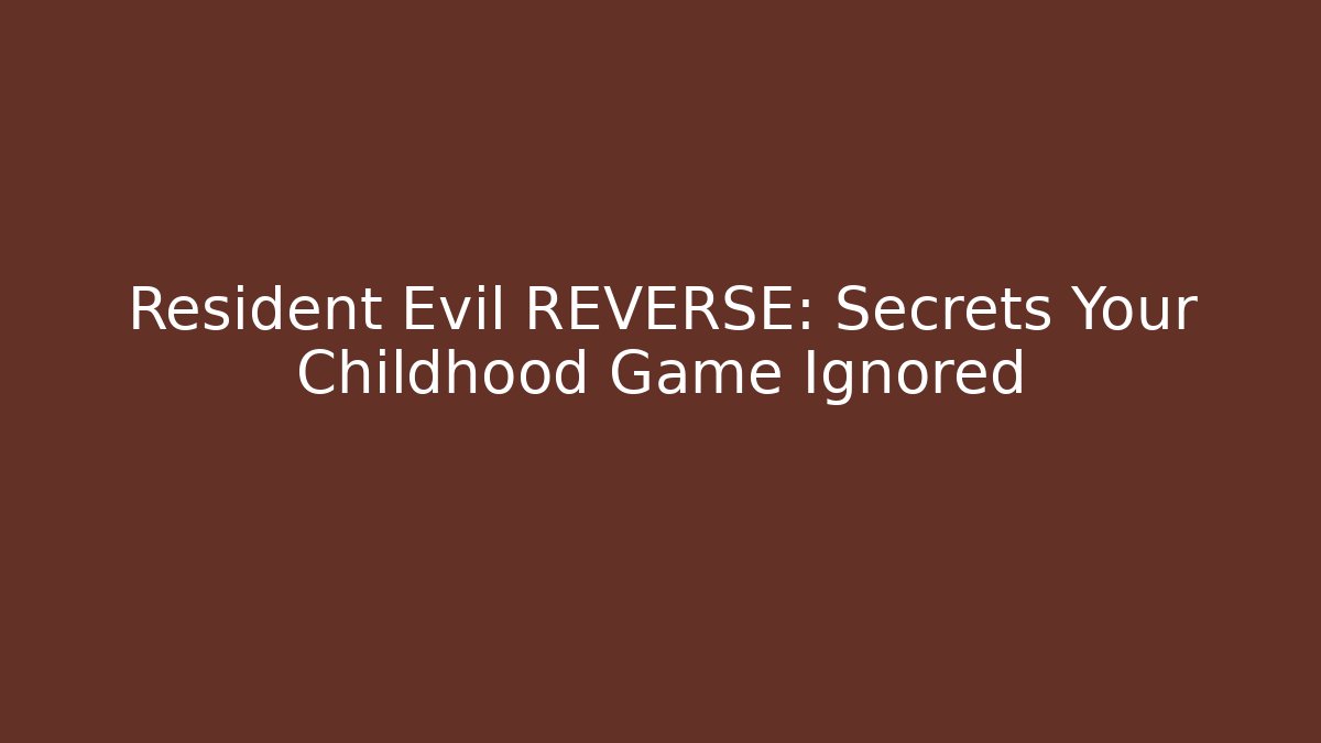 Resident Evil REVERSE: Secrets Your Childhood Game Ignored