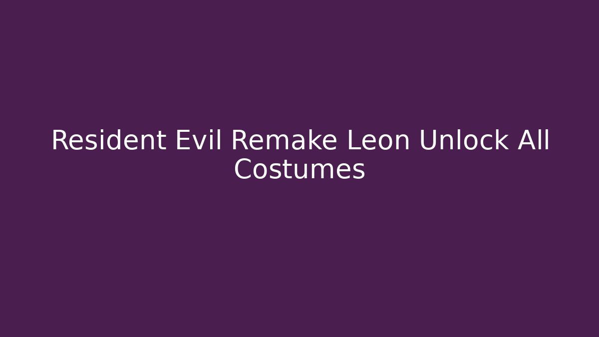 Resident Evil Remake Leon Unlock All Costumes - Andrea Zevedo
