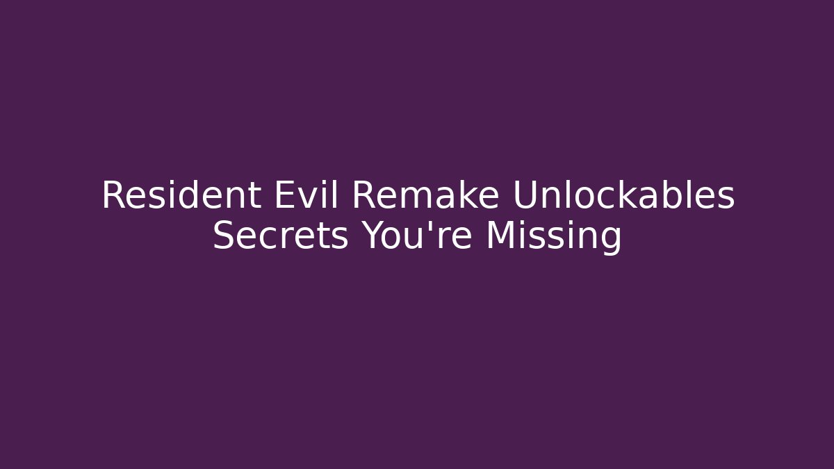 Resident Evil Remake Unlockables Secrets You're Missing