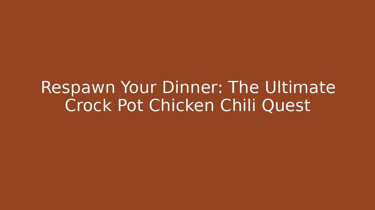 Respawn Your Dinner: The Ultimate Crock Pot Chicken Chili Quest - Andrea Zevedo