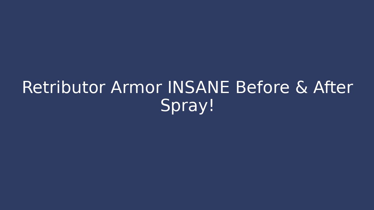 Retributor Armor INSANE Before & After Spray!