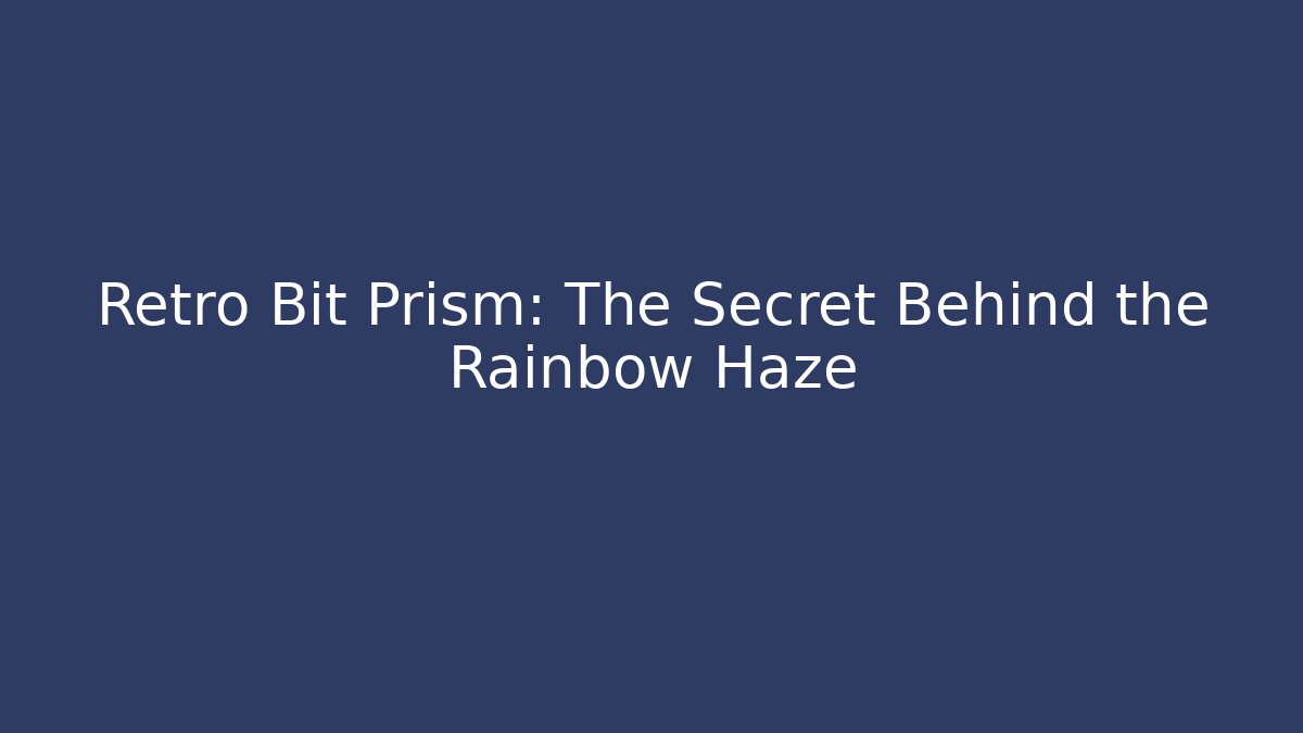 Retro Bit Prism: The Secret Behind the Rainbow Haze - Andrea Zevedo