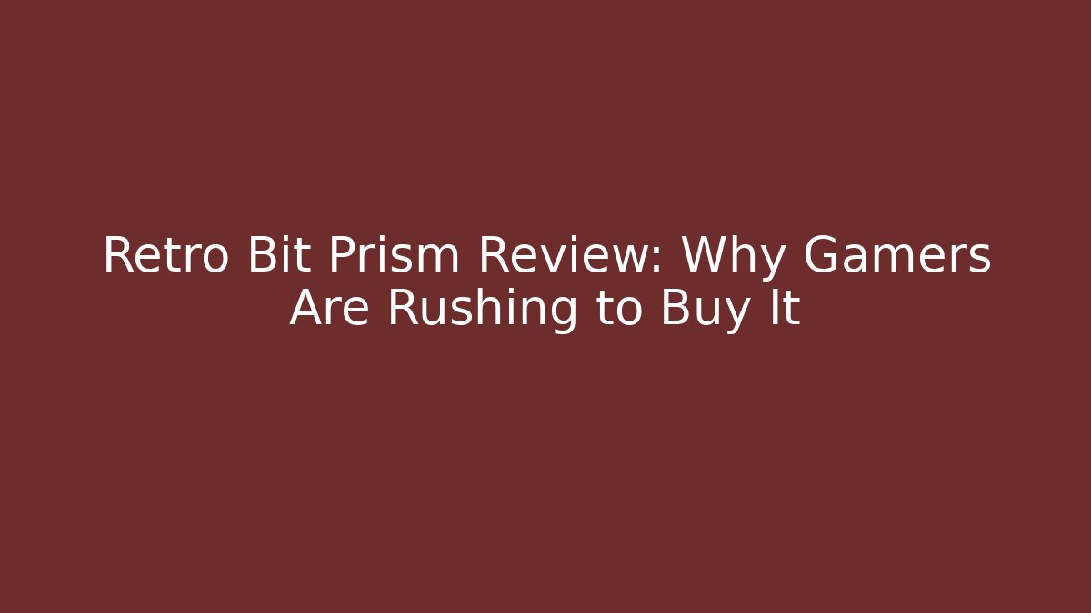 Retro Bit Prism Review: Why Gamers Are Rushing to Buy It