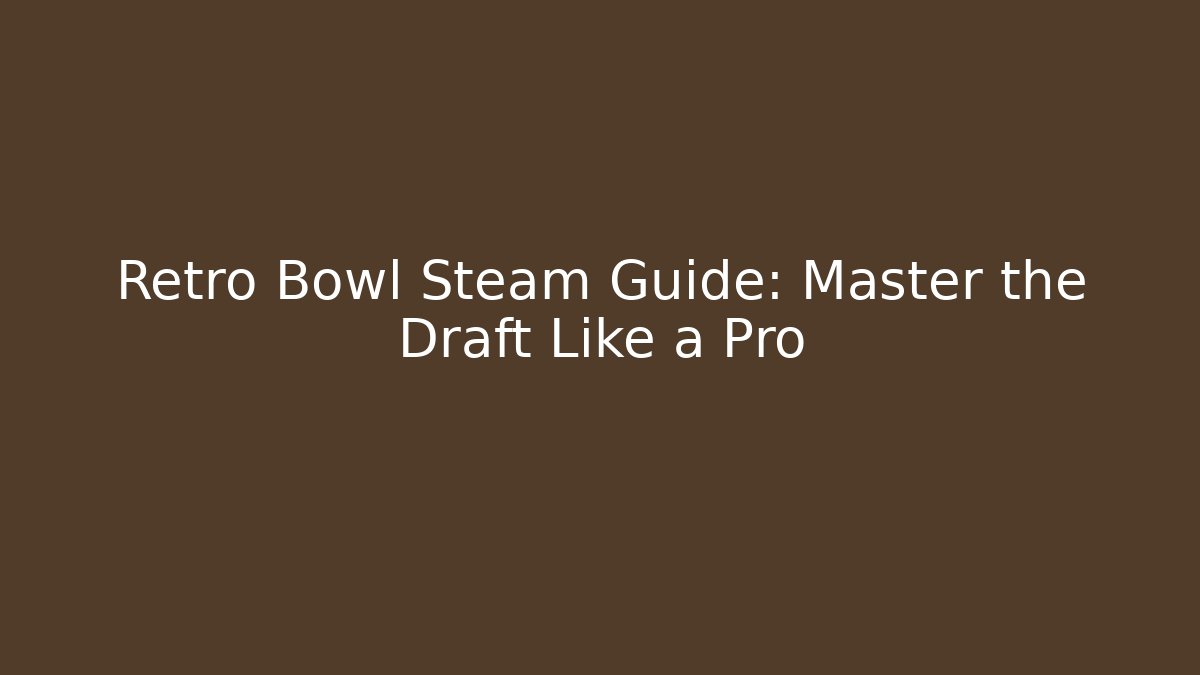 Retro Bowl Steam Guide: Master the Draft Like a Pro - Andrea Zevedo