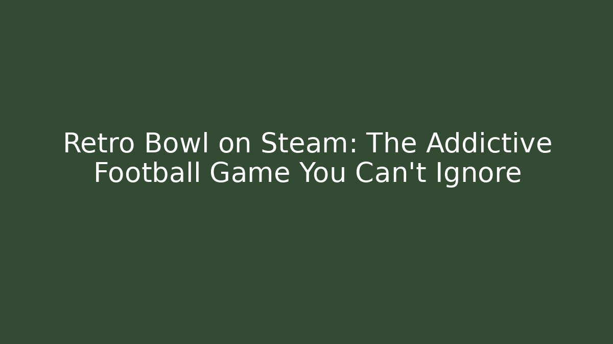 Retro Bowl on Steam: The Addictive Football Game You Can't Ignore